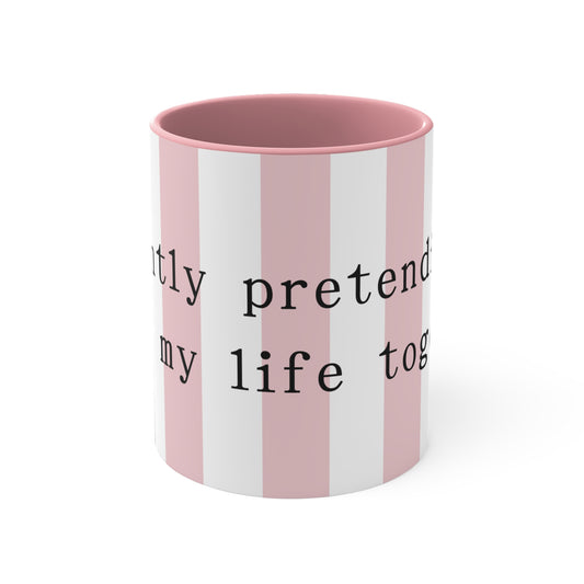 Currently Pretending To Have My Life Together!, 11oz Mug